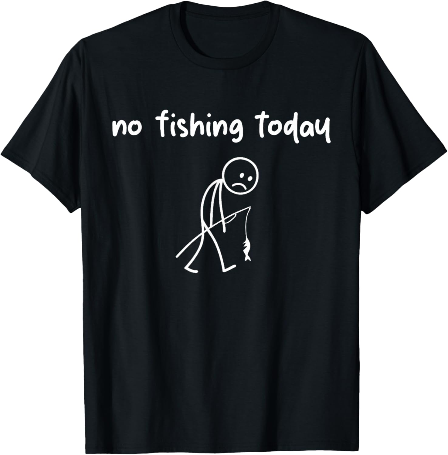 Sad Stick Figure Fishing Funny No Fishing Today Fathers Day T-Shirt - T-Shirt | Black