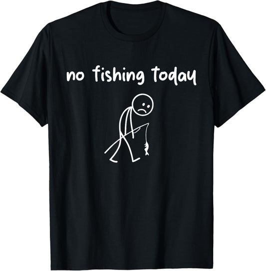 Sad Stick Figure Fishing Funny No Fishing Today Fathers Day T-Shirt - T-Shirt | Black