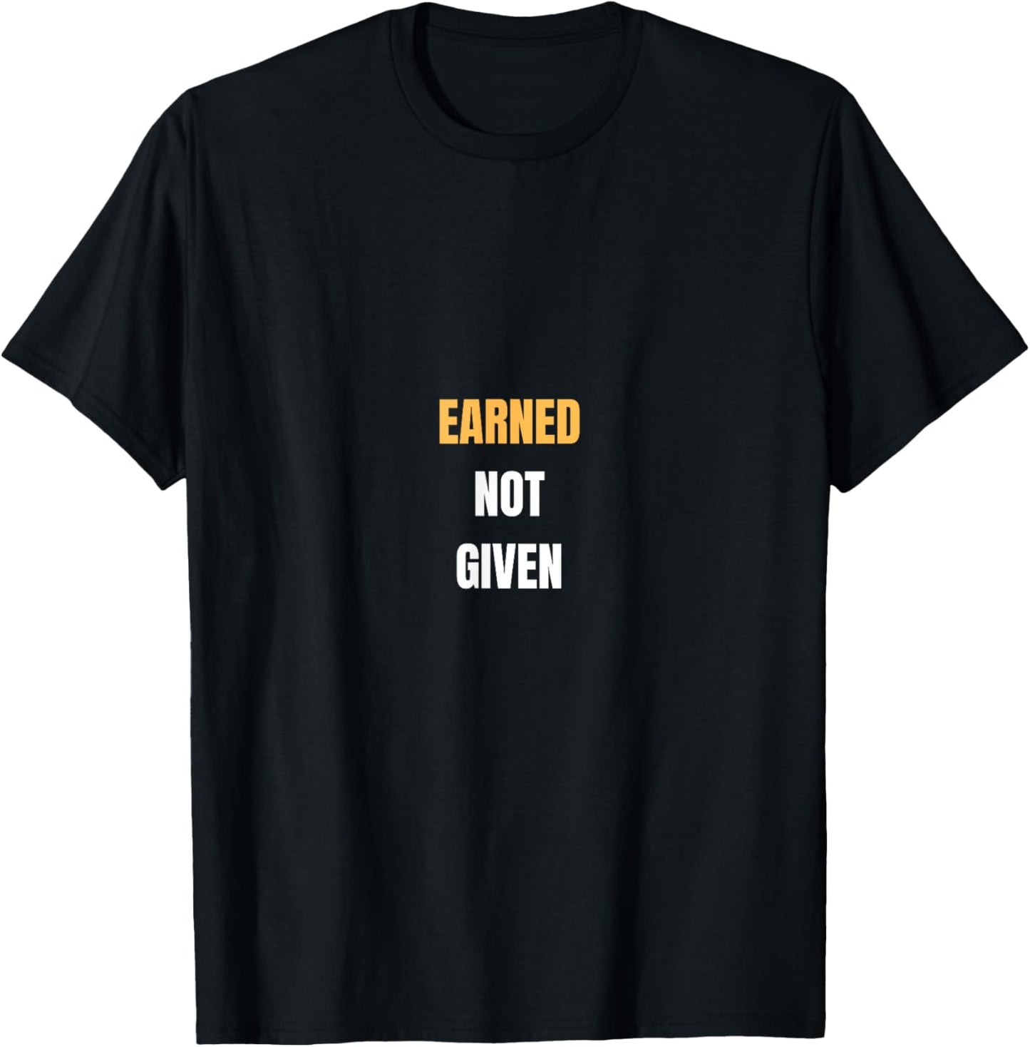 Earned Not Given | Work Pride T-Shirt - T-Shirt | Black