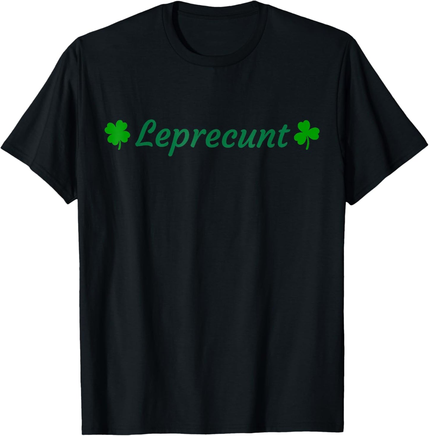 LEPRECUNT St Patrick's Day Funny Leprecunt Irish Shamrock T-Shirt - T-Shirt | Black