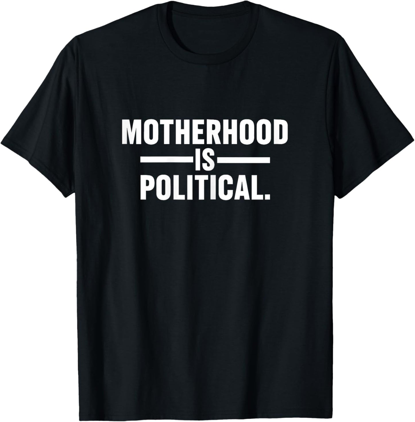 Motherhood is Political Mom Mama Mother's Day Funny Quote T-Shirt - T-Shirt | Black
