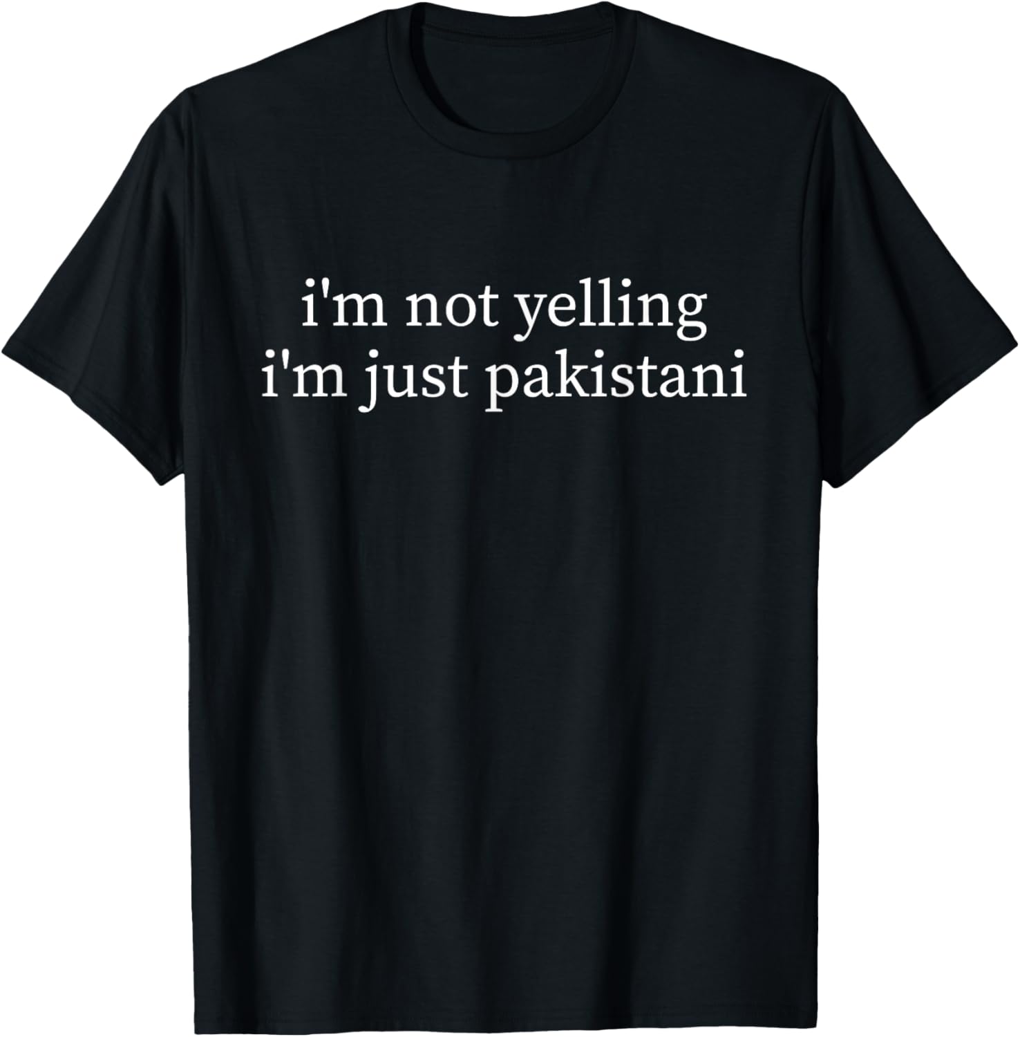 I'm Not Yelling Just Pakistani Funny Pakistan T-Shirt - T-Shirt | Black