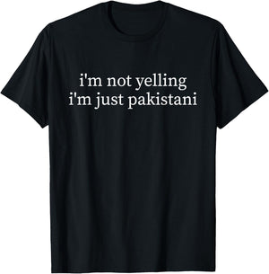 I'm Not Yelling Just Pakistani Funny Pakistan T-Shirt - T-Shirt | Black