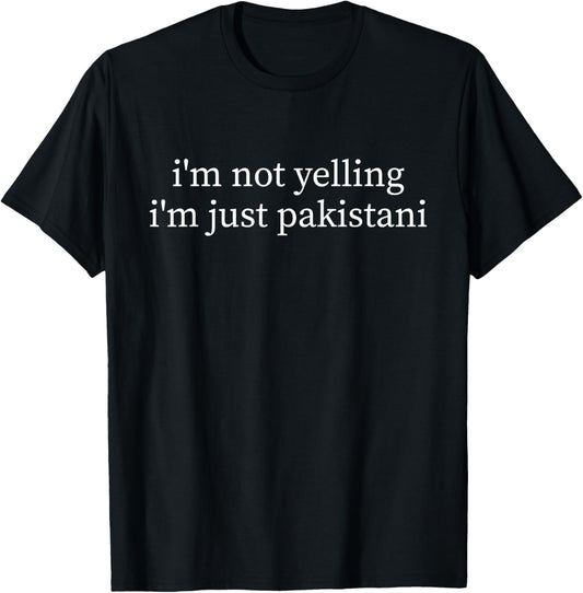 I'm Not Yelling Just Pakistani Funny Pakistan T-Shirt - T-Shirt | Black