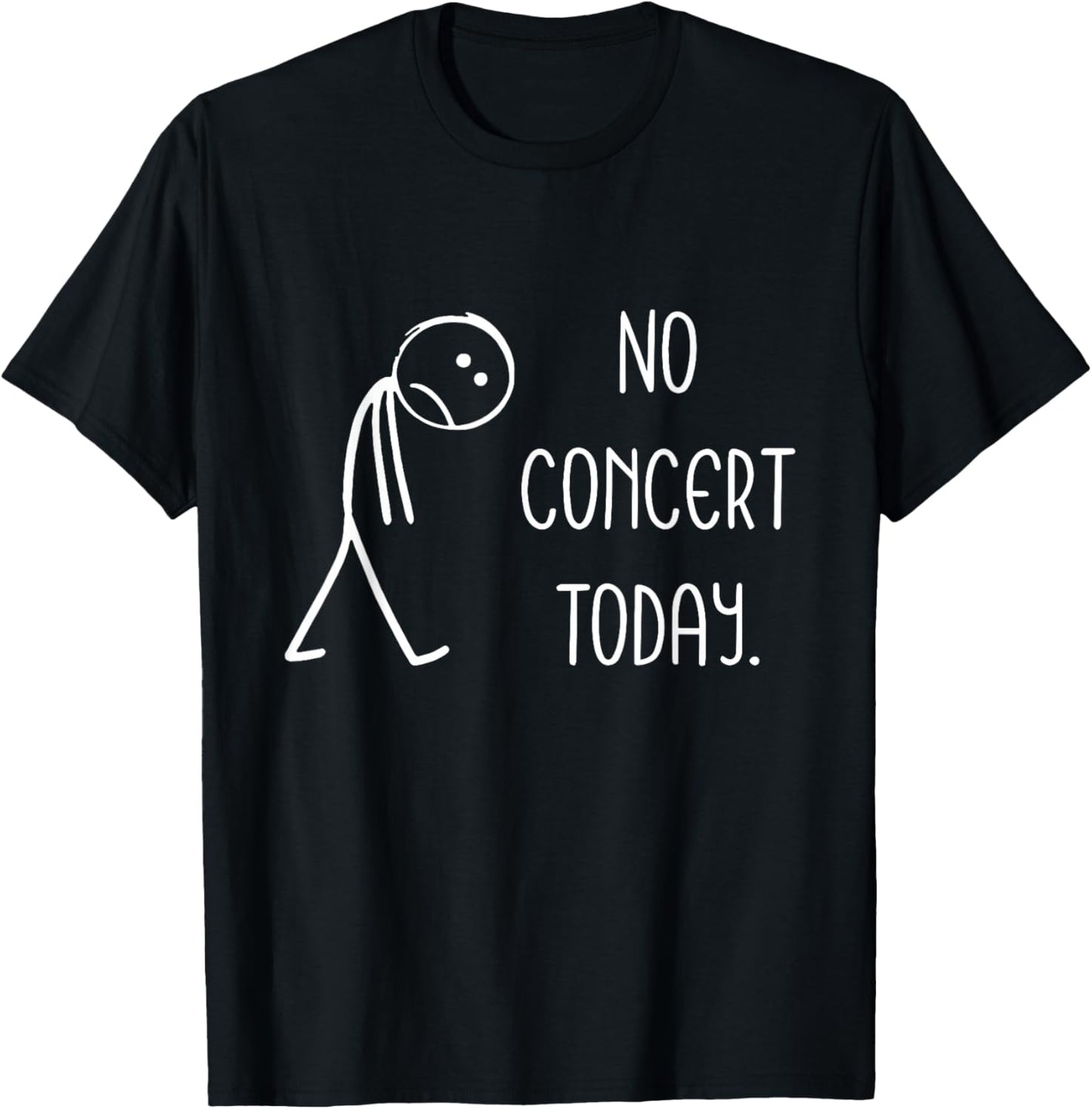 Sad Stick Figure Music Concert Lovers - No Concert Today T-Shirt - T-Shirt | Black