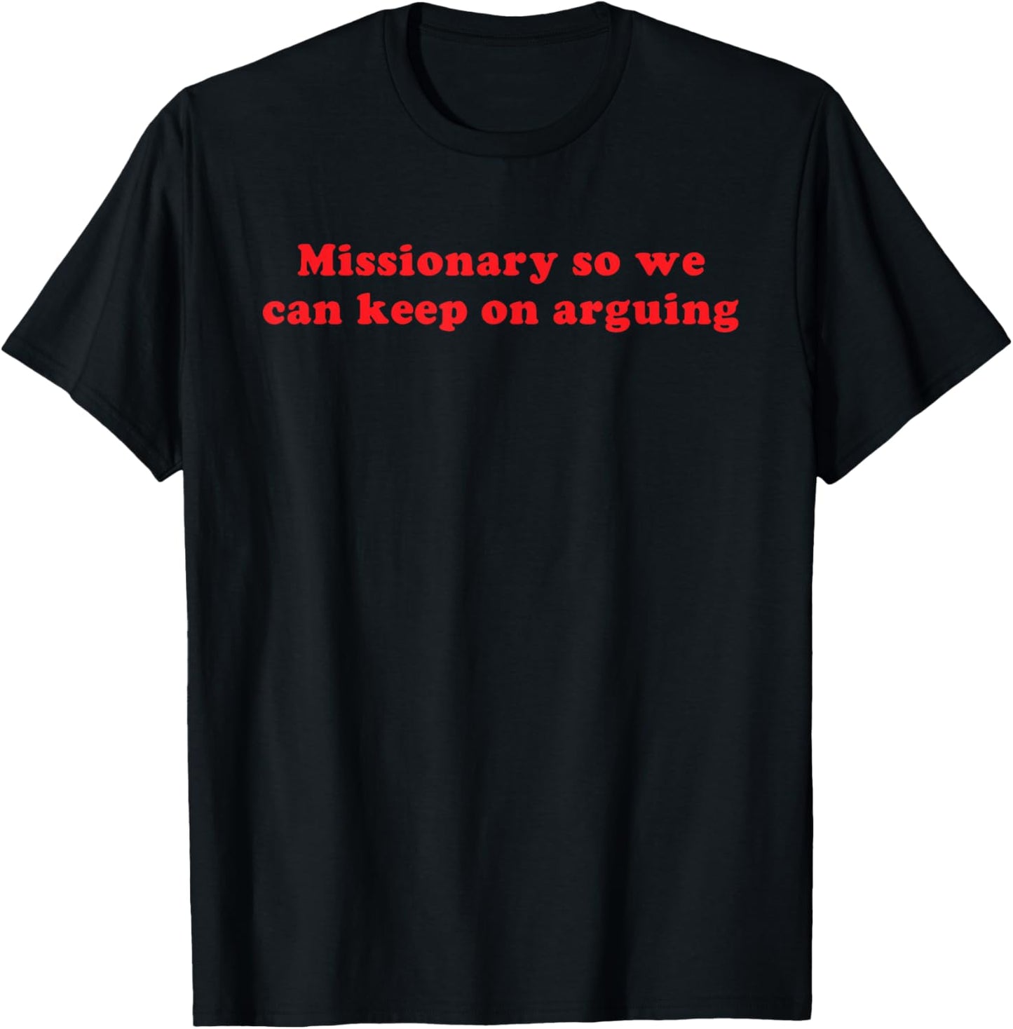 Missionary So We Can Keep On Arguing Funny Relationship T-Shirt - T-Shirt | Black