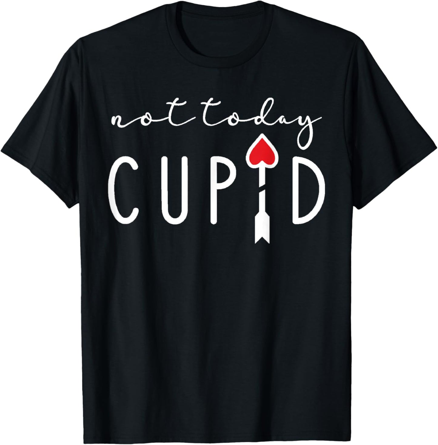 Not Today Cupid Funny Anti Valentine Single Life Quote Vibes T-Shirt - T-Shirt | Black