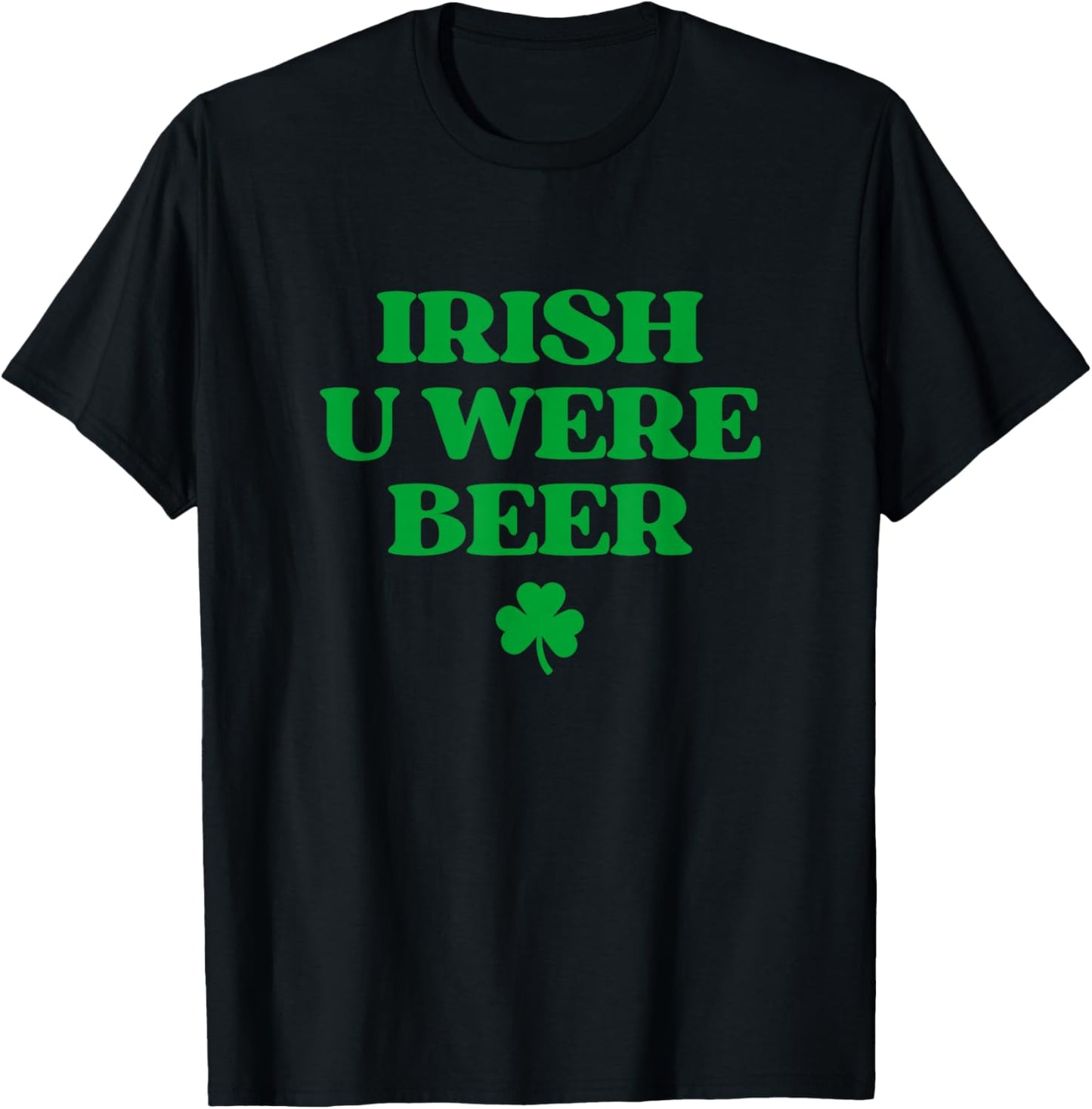 Irish You were Beer Shirt Funny St Patricks Day Drinking T-Shirt - T-Shirt | Black