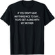 If You Don't Have Anything Nice to Say You'd Get Along T-Shirt - T-Shirt | Black