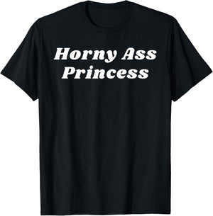 Horny Ass Princess - Funny Sexy Gifts for Couples T-Shirt - T-Shirt | Black