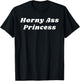 Horny Ass Princess - Funny Sexy Gifts for Couples T-Shirt - T-Shirt | Black