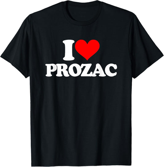 I Love Prozac - Funny Saying Sarcastic Novelty Cool Prozac T-Shirt - T-Shirt | Black