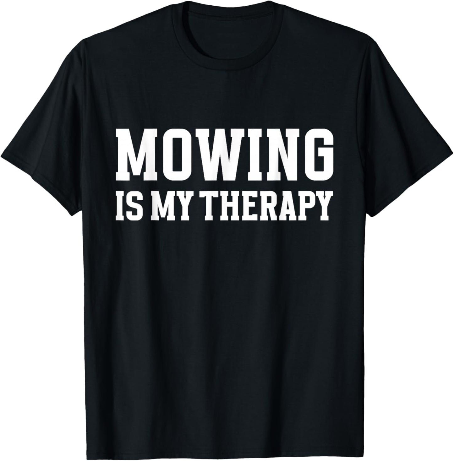 Mowing is My Therapy Lawn Care Funny Gardening Gardeners T-Shirt - T-Shirt | Black
