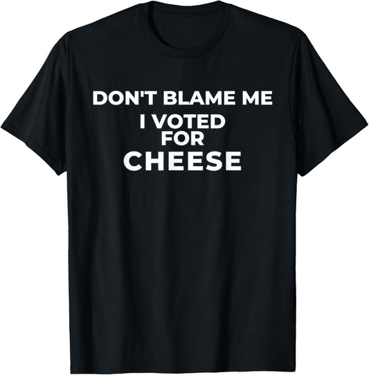Funny Pizza Don't Blame Me I Voted for Cheese T-Shirt - T-Shirt | Black