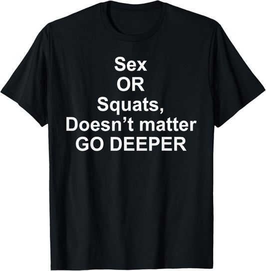 Sex Or Squats Doesn't Matter Go Deeper T-Shirt - T-Shirt | Black