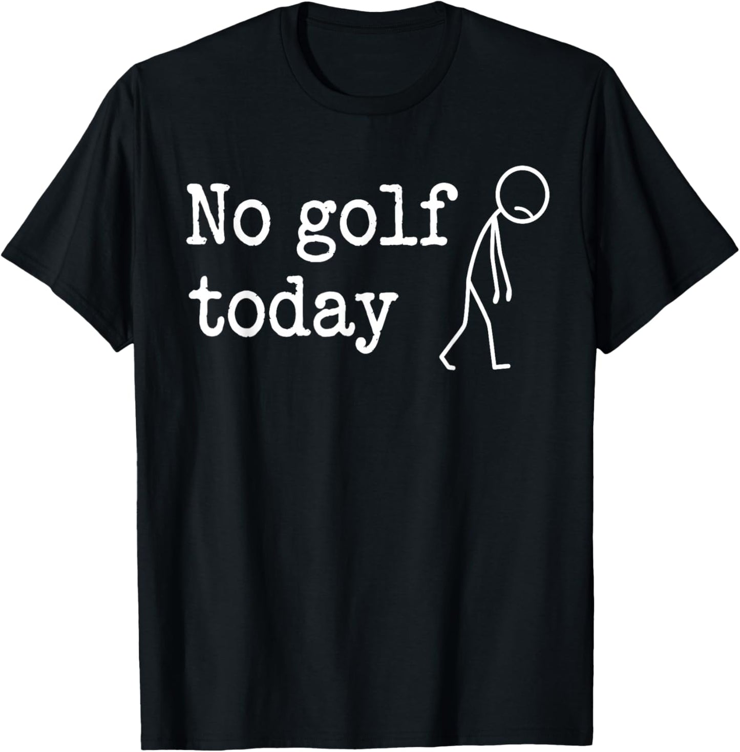 No Golf Today Funny Sad Stickman Golfer Men Women T-Shirt - T-Shirt | Black