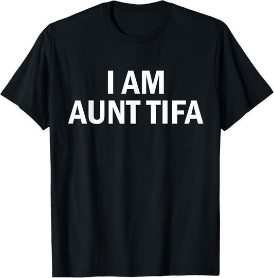 I Am Aunt Tifa Shirt Aunt Tifa Funny Aunt Tifa T-Shirt - T-Shirt | Black