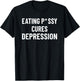 Eating Pssy Cures Depression Funny Adult Joke Saying T-Shirt - T-Shirt | Black