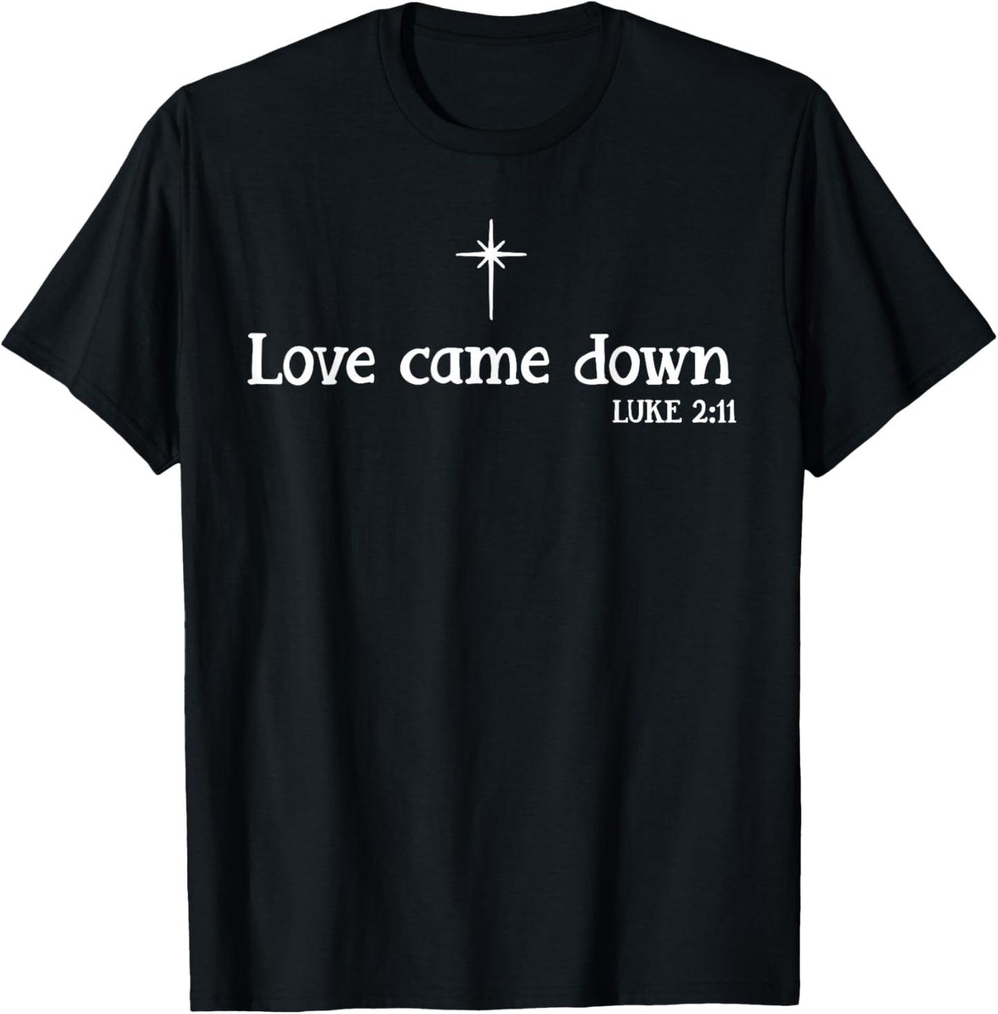 Love Came Down Bible Verse Christian Christmas Jesus Holiday T-Shirt - T-Shirt | Black