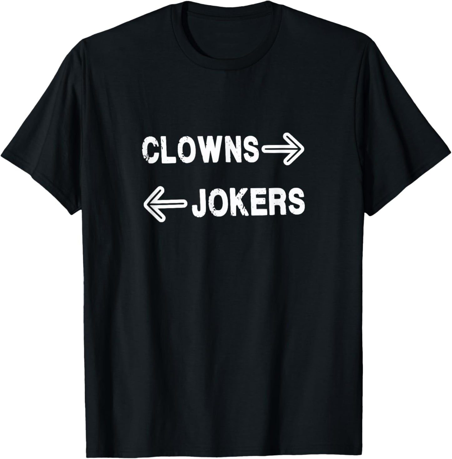 Clowns Jokers Shirt Clowns to the Left Jokers to the Right T-Shirt - T-Shirt | Black