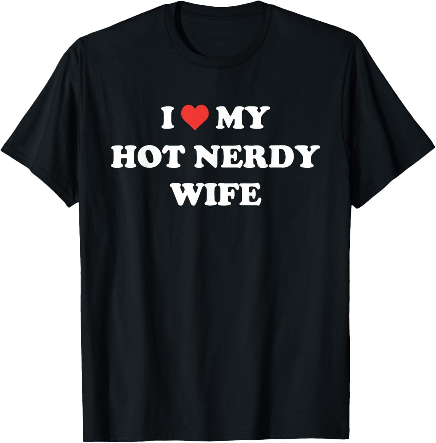 I Love My Hot Nerdy Wife Funny T-Shirt - T-Shirt | Black