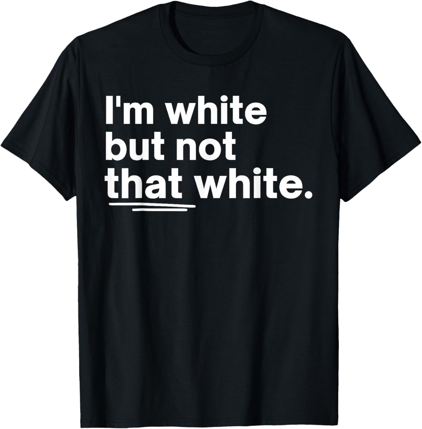 I’m White But Not That White Funny Quote Meme Design T-Shirt - T-Shirt | Black