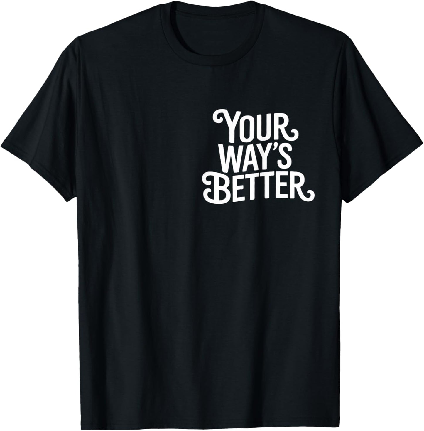 (2 Sided) Your Way’s Better Bible Verse Jesus Way Faith T-Shirt - T-Shirt | Black