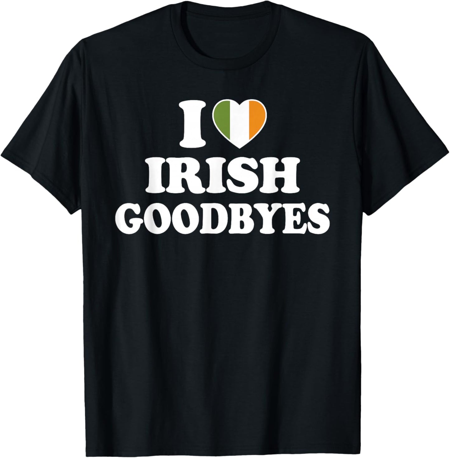 I Love Irish Goodbyes Shirt I Heart Irish Goodbyes T-Shirt - T-Shirt | Black