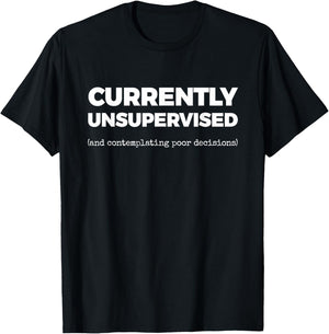 Currently Unsupervised (and contemplating Poor Decisions) T-Shirt - T-Shirt | Black