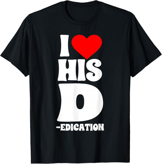 Funny Couples I Love His D Dedication Valentine's Day Humor T-Shirt - T-Shirt | Black