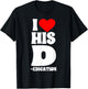Funny Couples I Love His D Dedication Valentine's Day Humor T-Shirt - T-Shirt | Black