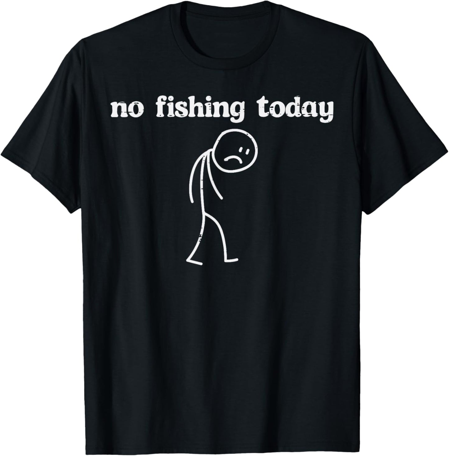 No Fishing Today Sad Stickman Funny Fisherman Men Women Kids T-Shirt - T-Shirt | Black
