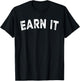Earn It T-Shirt - T-Shirt | Black