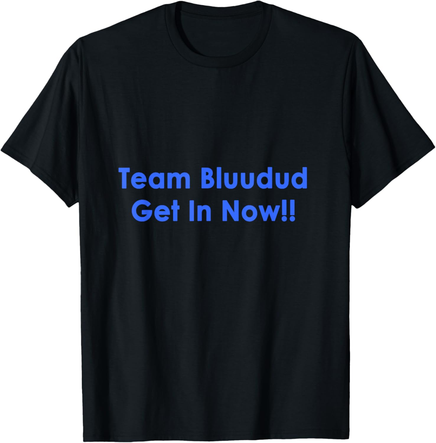 TEM Bluudud Get Inn Nowww Now Blue Dude Bluudude Team Game T-Shirt - T-Shirt | Black