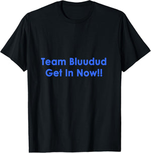TEM Bluudud Get Inn Nowww Now Blue Dude Bluudude Team Game T-Shirt - T-Shirt | Black