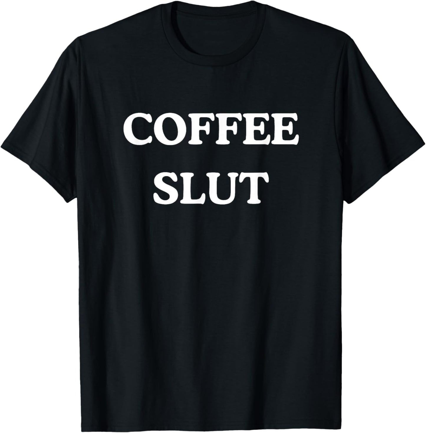 Coffee Slut - Funny Caffeine Addict Barista T-Shirt - T-Shirt | Black