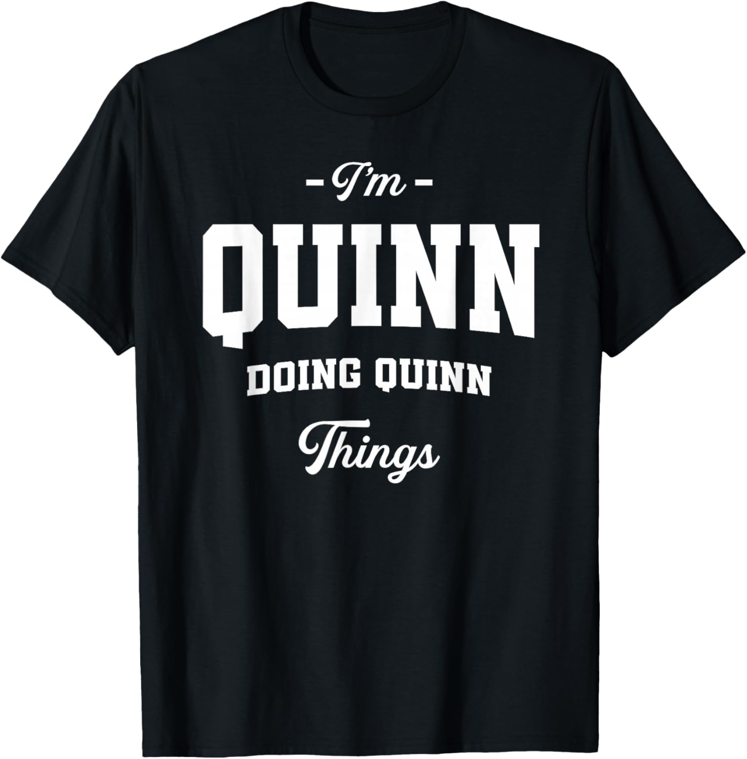 I'm Quinn Doing Quinn Things Funny Name T-Shirt - T-Shirt | Black
