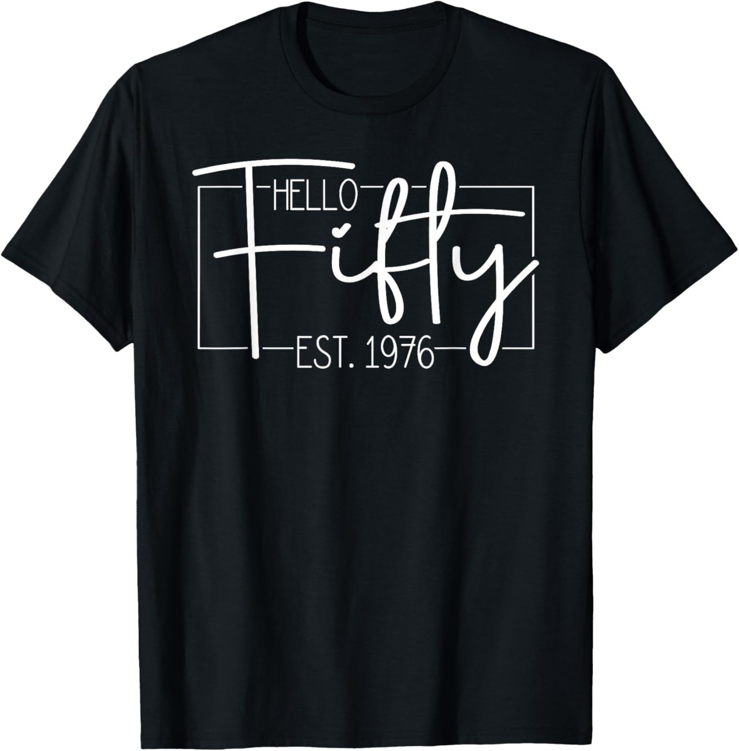 Hello Fifty Est. 1976 Men Women 50 Year Old 50th Birthday T-Shirt - T-Shirt | Black