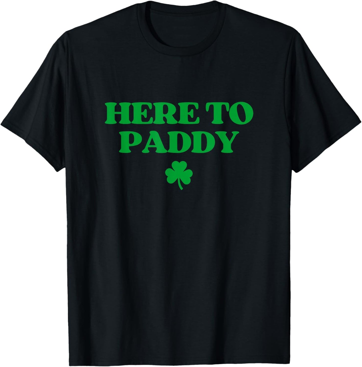 Here to Paddy Shirt Funny St Patricks Day T-Shirt - T-Shirt | Black