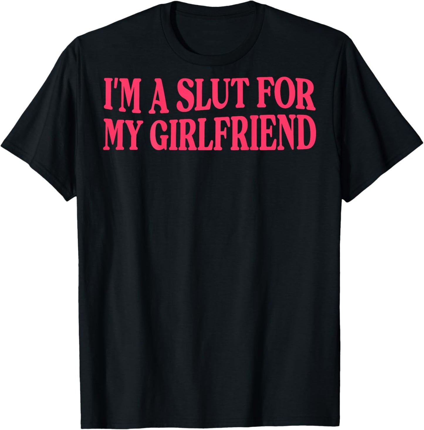 (ON Back) I'm A Slut for My Girlfriend Couple T-Shirt - T-Shirt | Black
