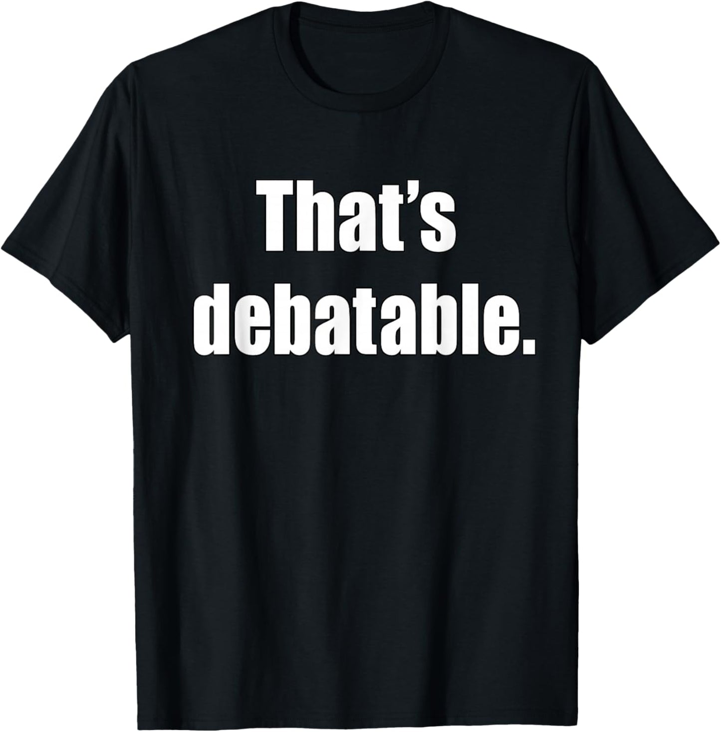 That's Debatable Funny Debate Team T-Shirt - T-Shirt | Black