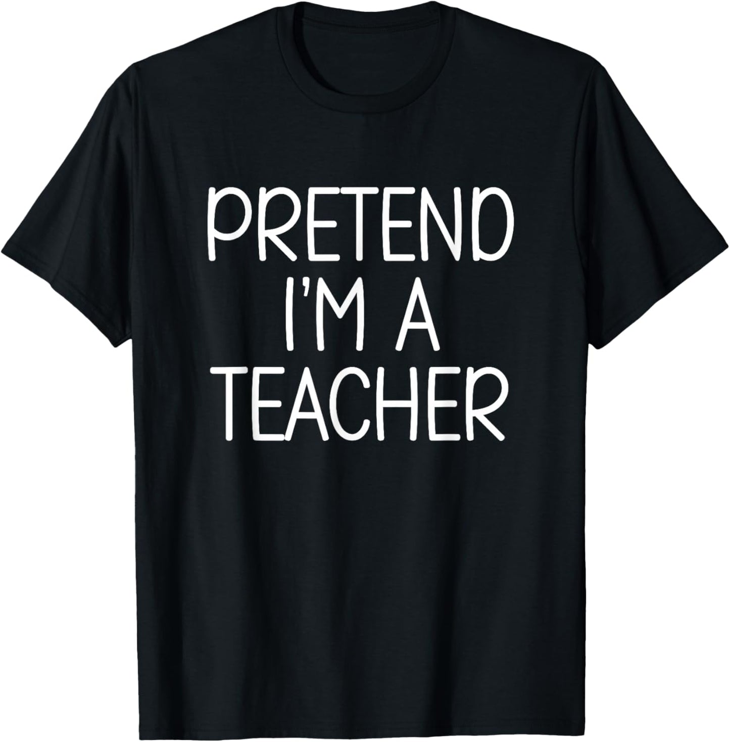 Pretend I’m a Teacher Funny School Humor Costume T-Shirt - T-Shirt | Black