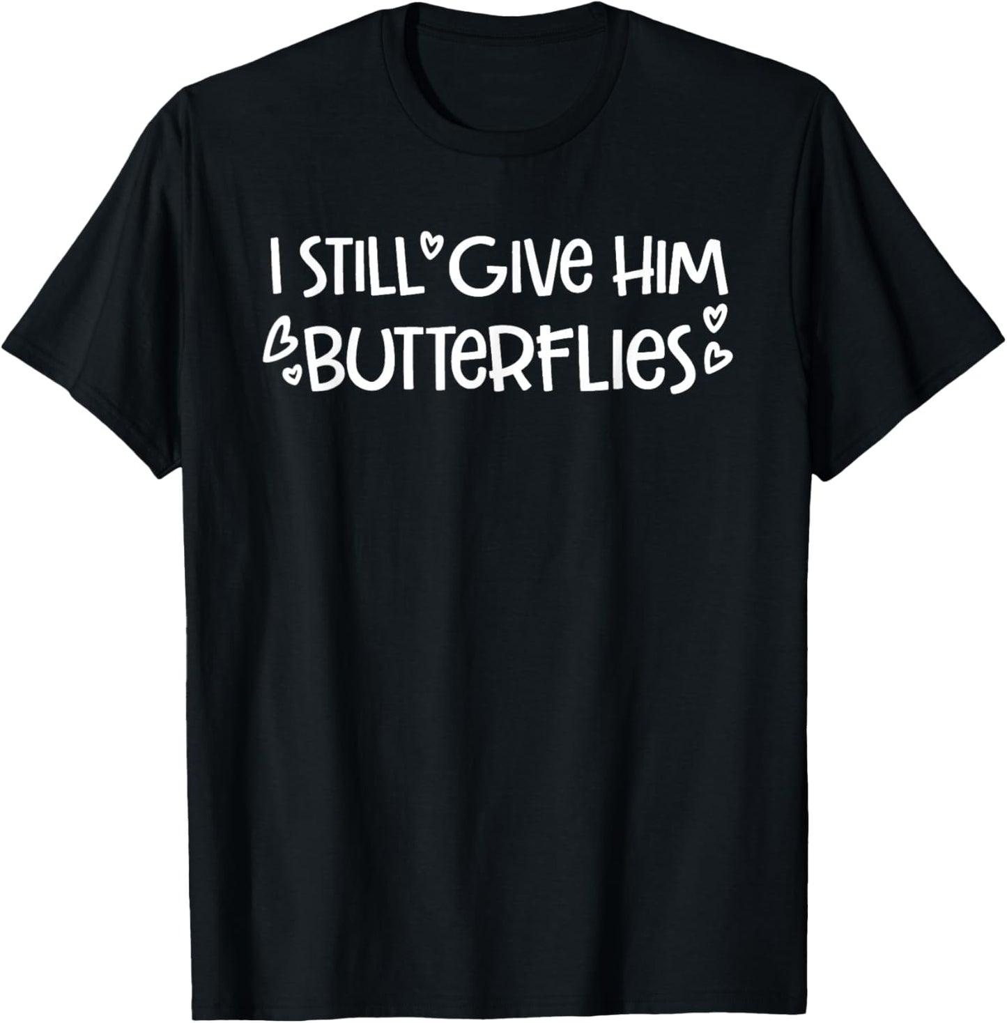 I Still Give Him Butterflies She Means High Blood Pressure T-Shirt - T-Shirt | Black