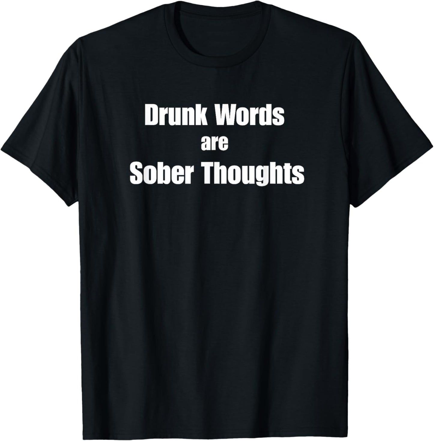 Drunk Words are Sober Thoughts Funny Drunks Tell The Truth T-Shirt - T-Shirt | Black