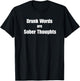 Drunk Words are Sober Thoughts Funny Drunks Tell The Truth T-Shirt - T-Shirt | Black