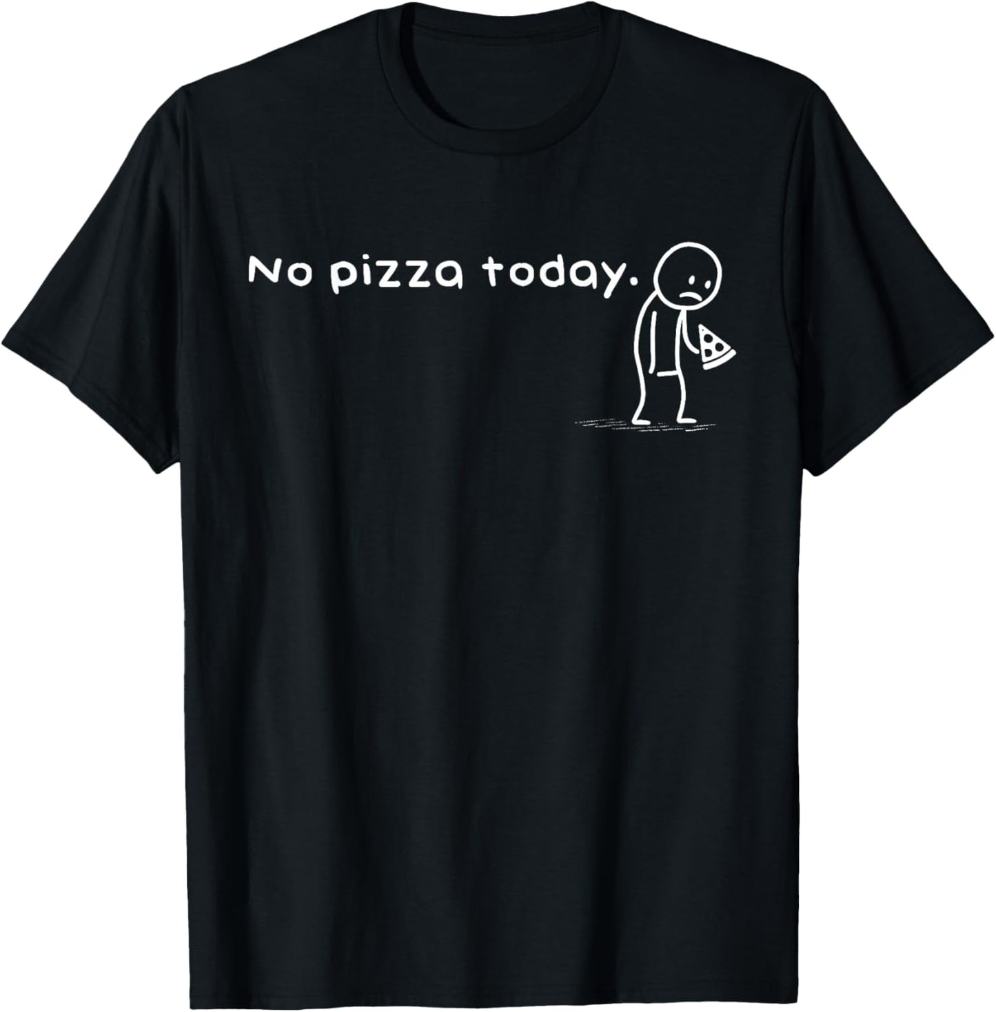 Funny No Pizzas Today Humor Sarcastic Foodie Meme Food Lover T-Shirt - T-Shirt | Black