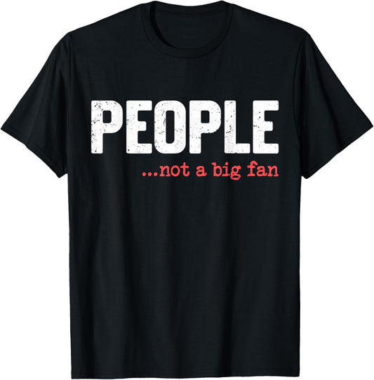 People Not A Big Fan Funny Introvert Sarcasm Mom Dad Joke T-Shirt - T-Shirt | Black