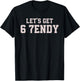 Funny Let's Get 6 7endy 67 Six Seven T-Shirt - T-Shirt | Black