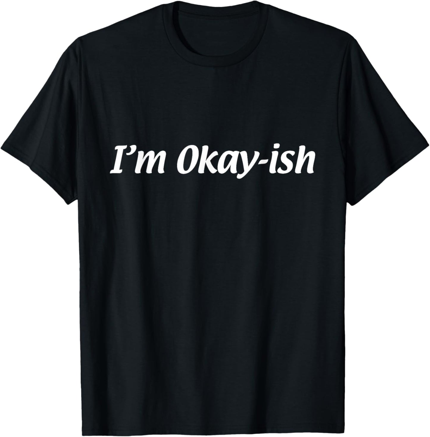 I'm Okay-ish T-Shirt - T-Shirt | Black