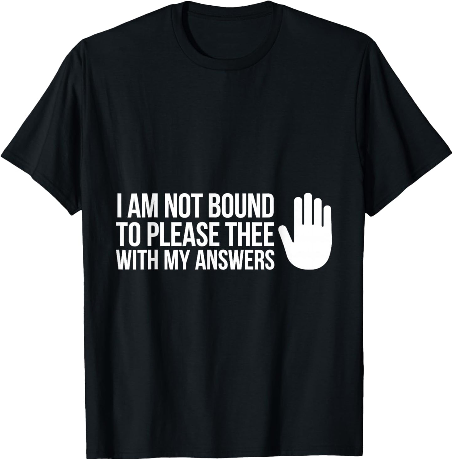 I Am Not Bound to Please Thee with My Answers Classic Quote T-Shirt - T-Shirt | Black